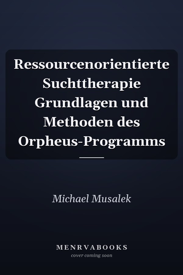Ressourcenorientierte Suchttherapie Grundlagen und Methoden des Orpheus-Programms