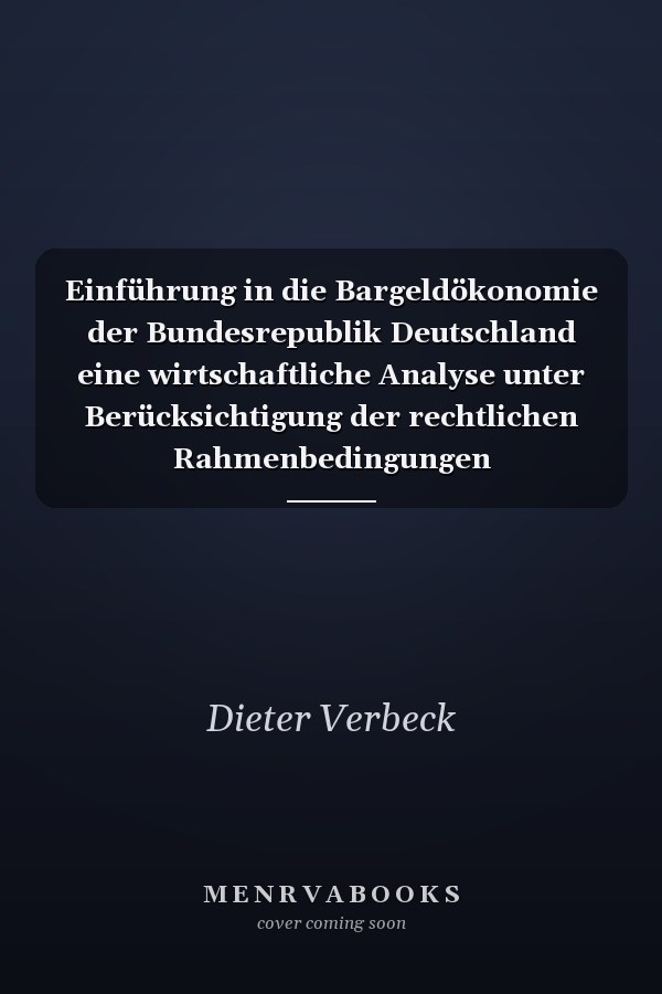 Einführung in die Bargeldökonomie der Bundesrepublik Deutschland eine wirtschaftliche Analyse unter Berücksichtigung der rechtlichen Rahmenbedingungen