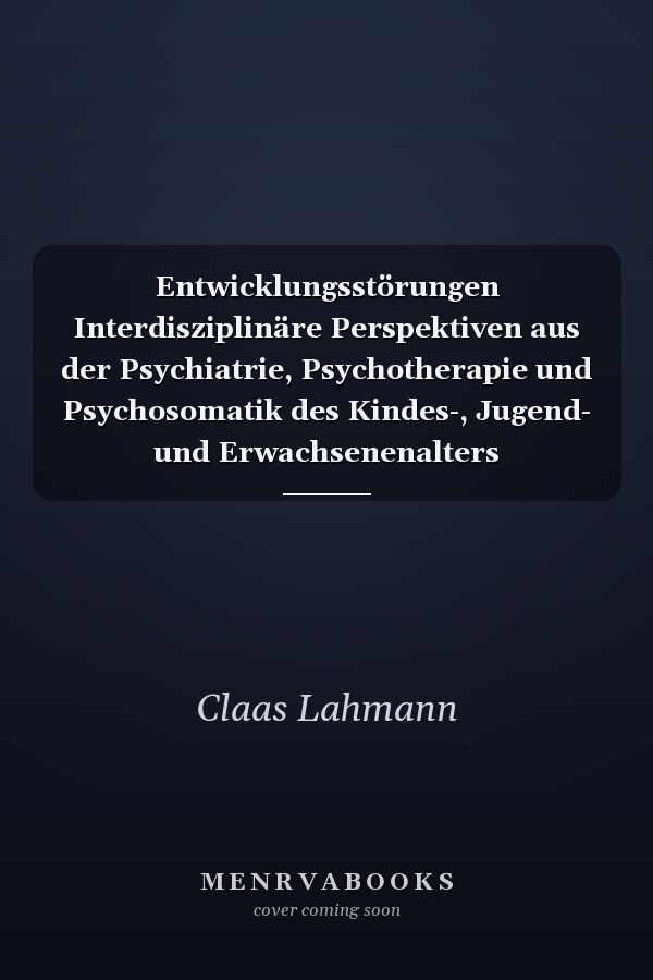 Entwicklungsstörungen Interdisziplinäre Perspektiven aus der Psychiatrie, Psychotherapie und Psychosomatik des Kindes-, Jugend- und Erwachsenenalters