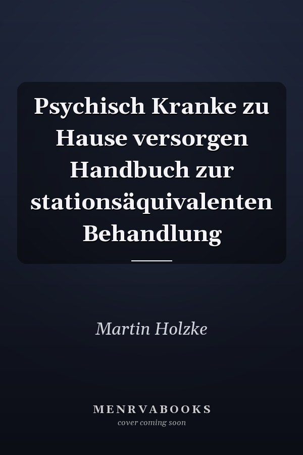 Psychisch Kranke zu Hause versorgen Handbuch zur stationsäquivalenten Behandlung