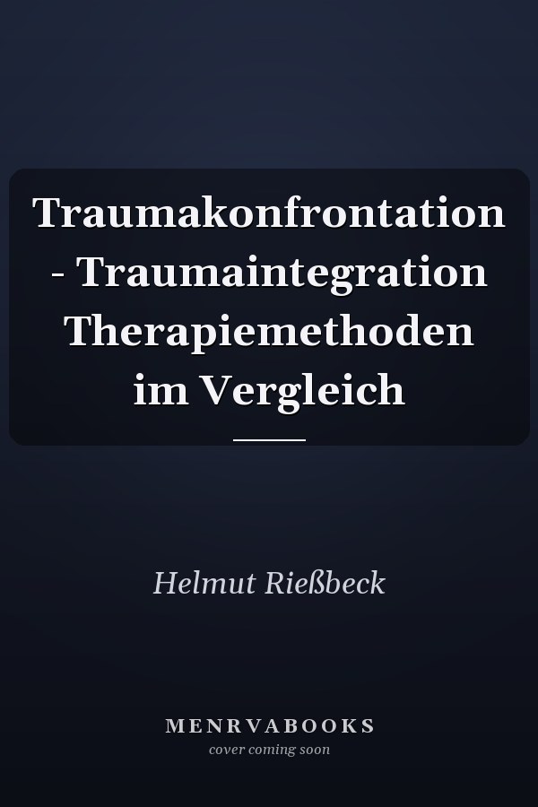 Traumakonfrontation - Traumaintegration Therapiemethoden im Vergleich