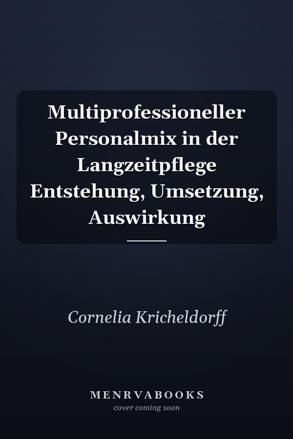 Multiprofessioneller Personalmix in der Langzeitpflege Entstehung, Umsetzung, Auswirkung