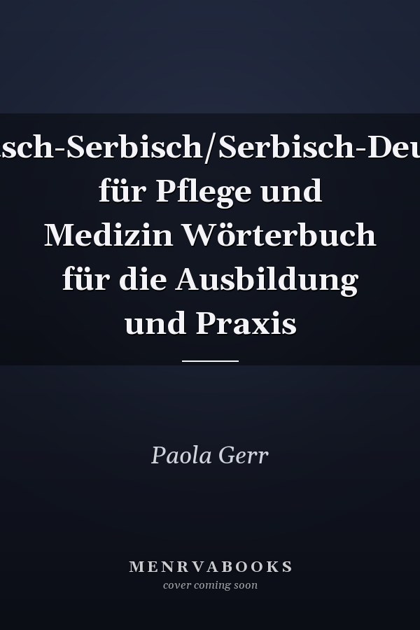 Deutsch-Serbisch/Serbisch-Deutsch für Pflege und Medizin Wörterbuch für die Ausbildung und Praxis