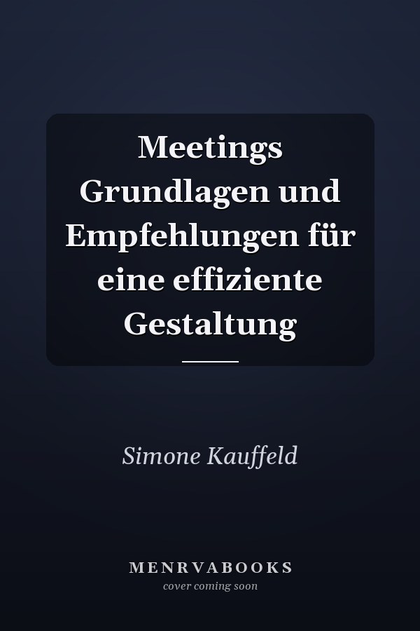 Meetings Grundlagen und Empfehlungen für eine effiziente Gestaltung