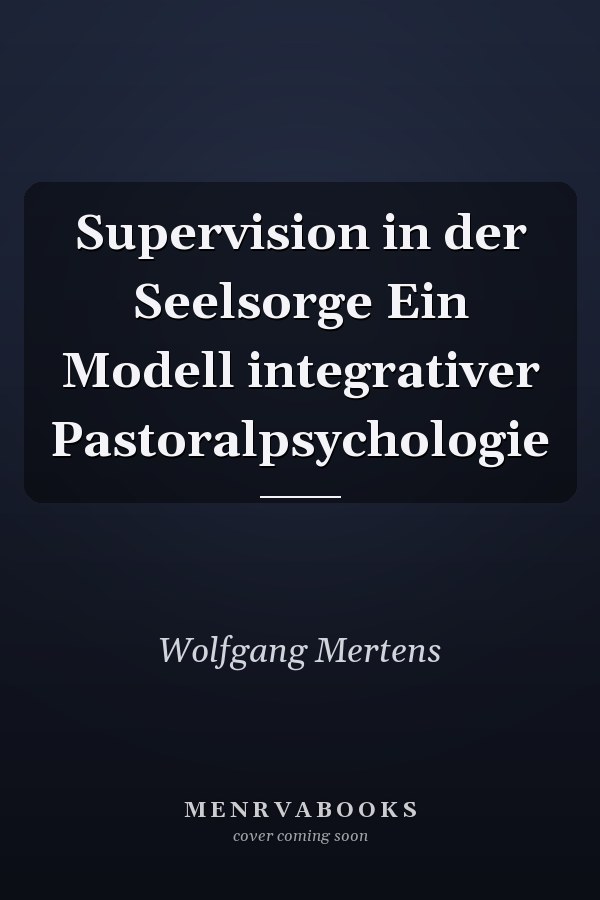Supervision in der Seelsorge Ein Modell integrativer Pastoralpsychologie