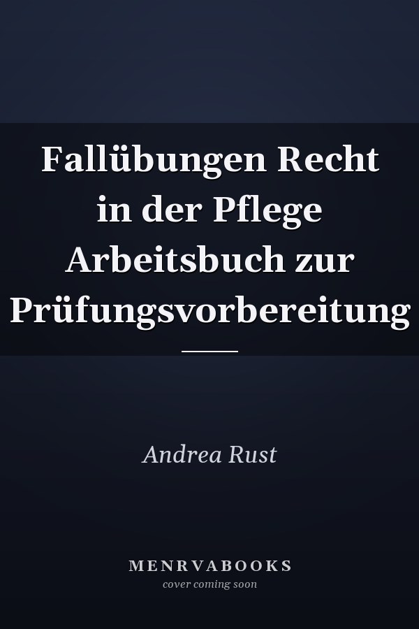 Fallübungen Recht in der Pflege Arbeitsbuch zur Prüfungsvorbereitung