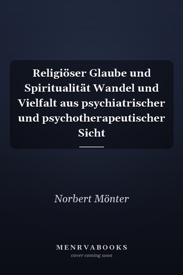 Religiöser Glaube und Spiritualität Wandel und Vielfalt aus psychiatrischer und psychotherapeutischer Sicht
