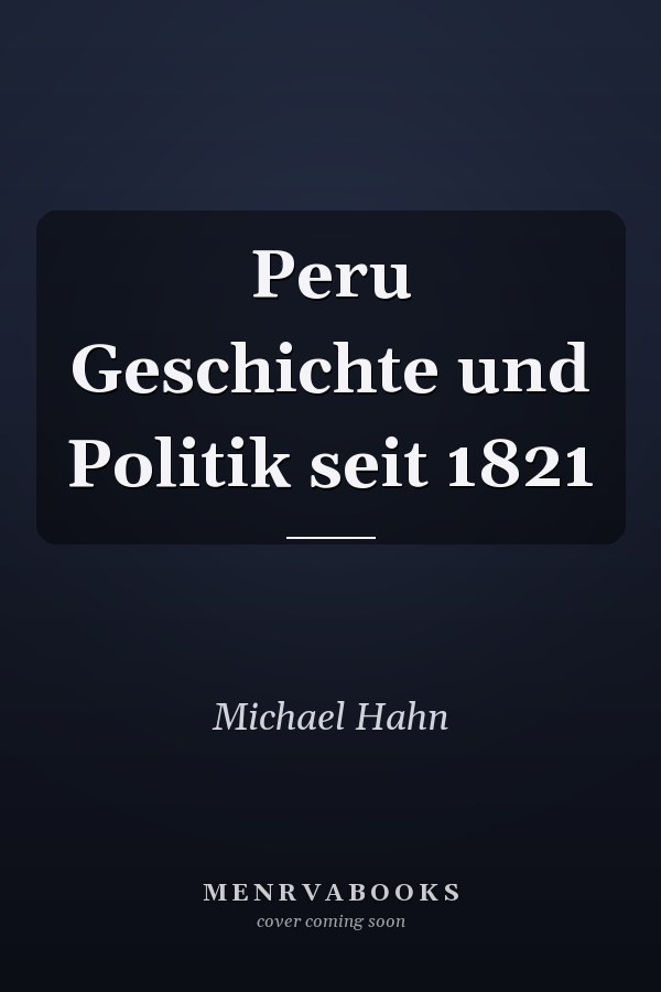 Peru Geschichte und Politik seit 1821