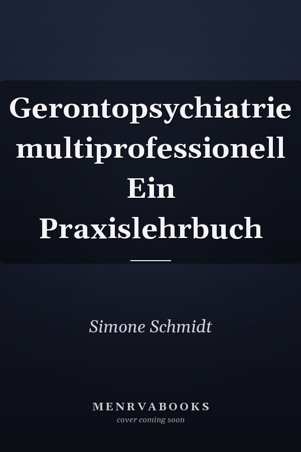 Gerontopsychiatrie multiprofessionell Ein Praxislehrbuch