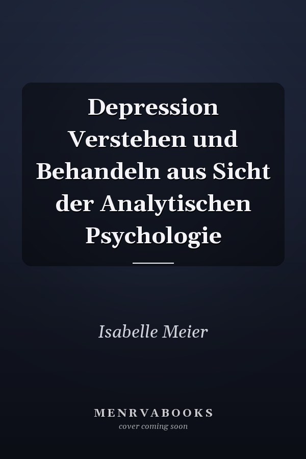 Depression Verstehen und Behandeln aus Sicht der Analytischen Psychologie