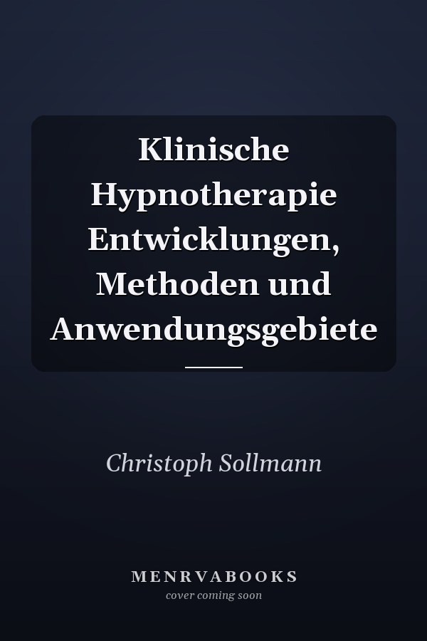 Klinische Hypnotherapie Entwicklungen, Methoden und Anwendungsgebiete