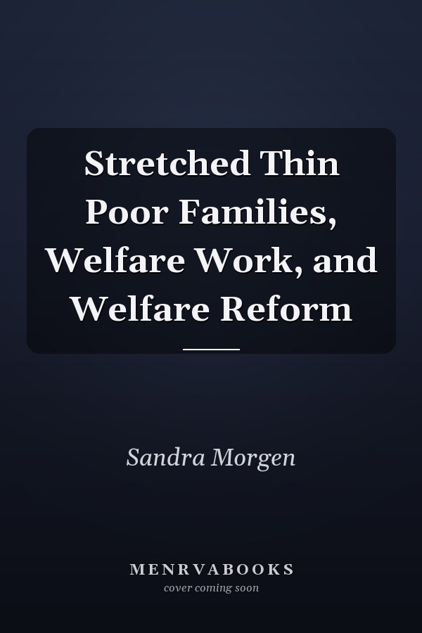Stretched Thin Poor Families, Welfare Work, and Welfare Reform