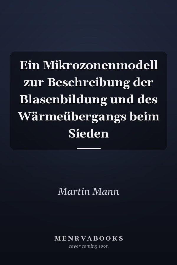 Ein Mikrozonenmodell zur Beschreibung der Blasenbildung und des Wärmeübergangs beim Sieden