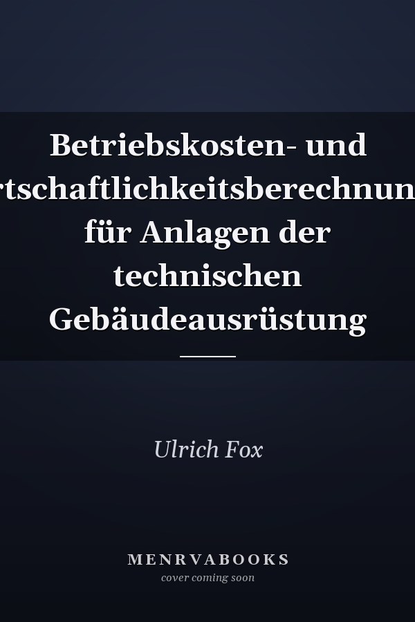 Betriebskosten- und Wirtschaftlichkeitsberechnungen für Anlagen der technischen Gebäudeausrüstung