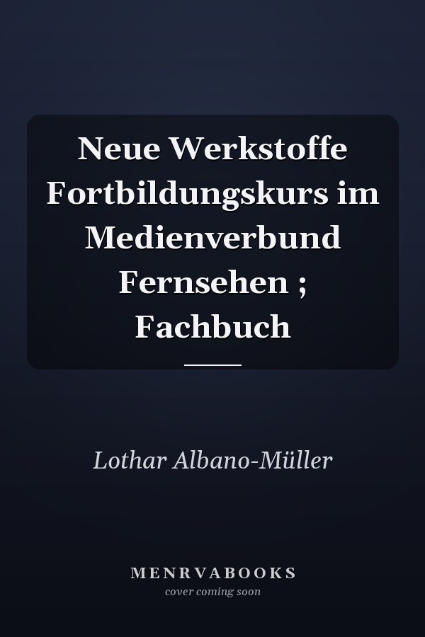 Neue Werkstoffe Fortbildungskurs im Medienverbund Fernsehen ; Fachbuch