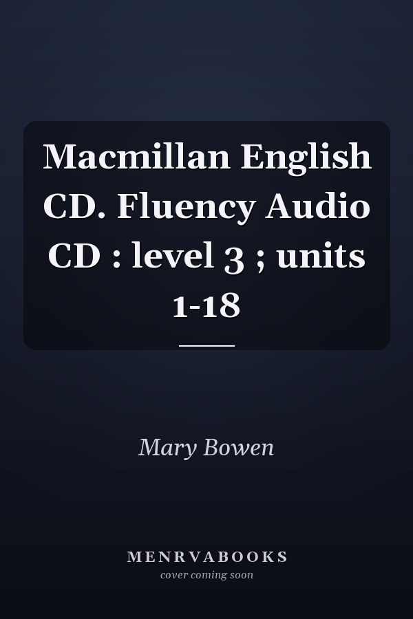 Macmillan English CD. Fluency Audio CD : level 3 ; units 1-18