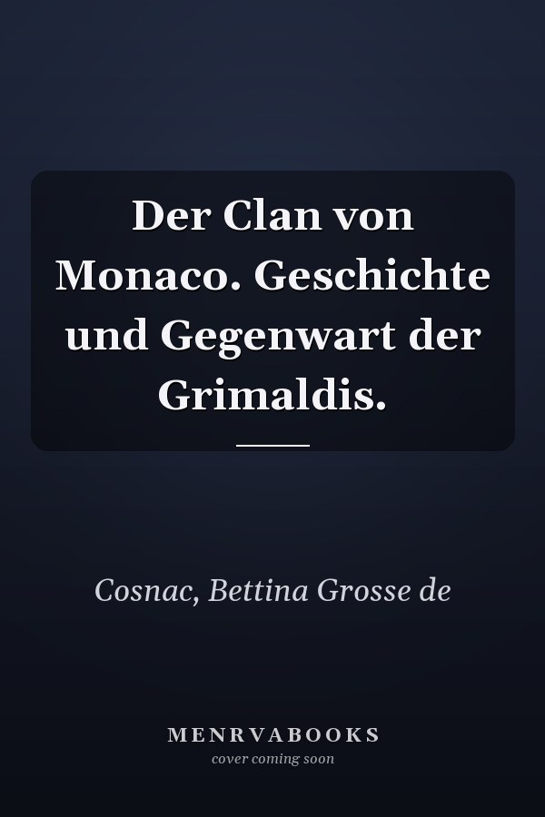 Der Clan von Monaco. Geschichte und Gegenwart der Grimaldis.