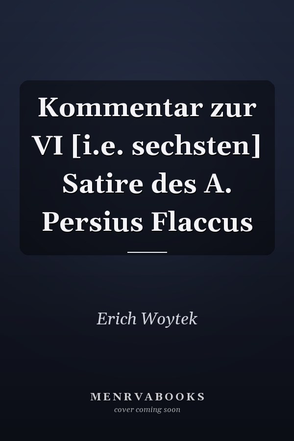 Kommentar zur VI [i.e. sechsten] Satire des A. Persius Flaccus