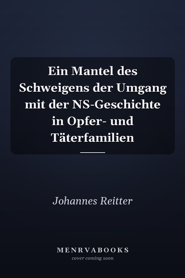 Ein Mantel des Schweigens der Umgang mit der NS-Geschichte in Opfer- und Täterfamilien