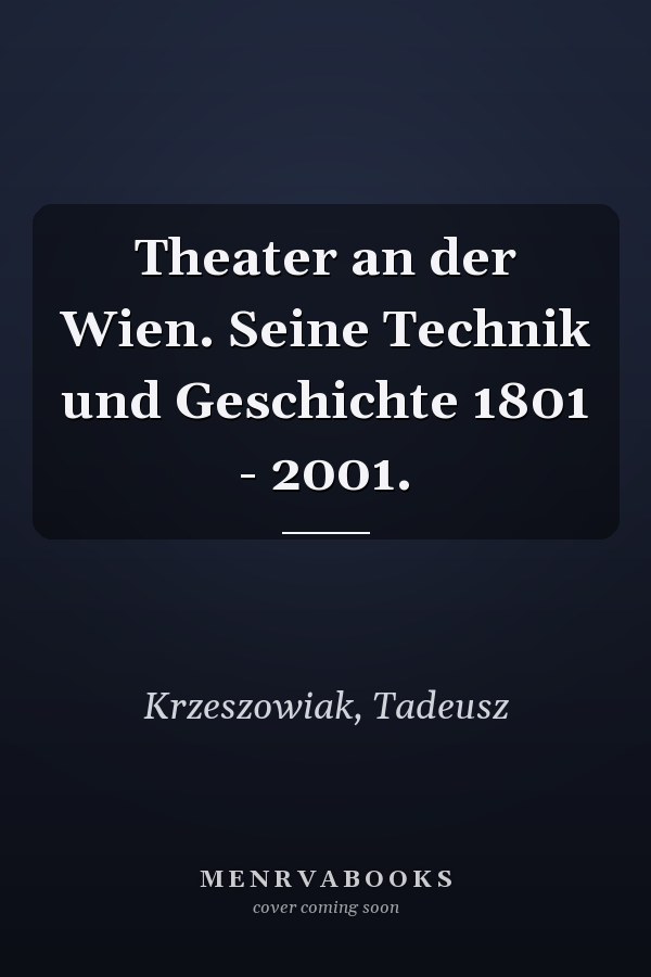 Theater an der Wien. Seine Technik und Geschichte 1801 - 2001.