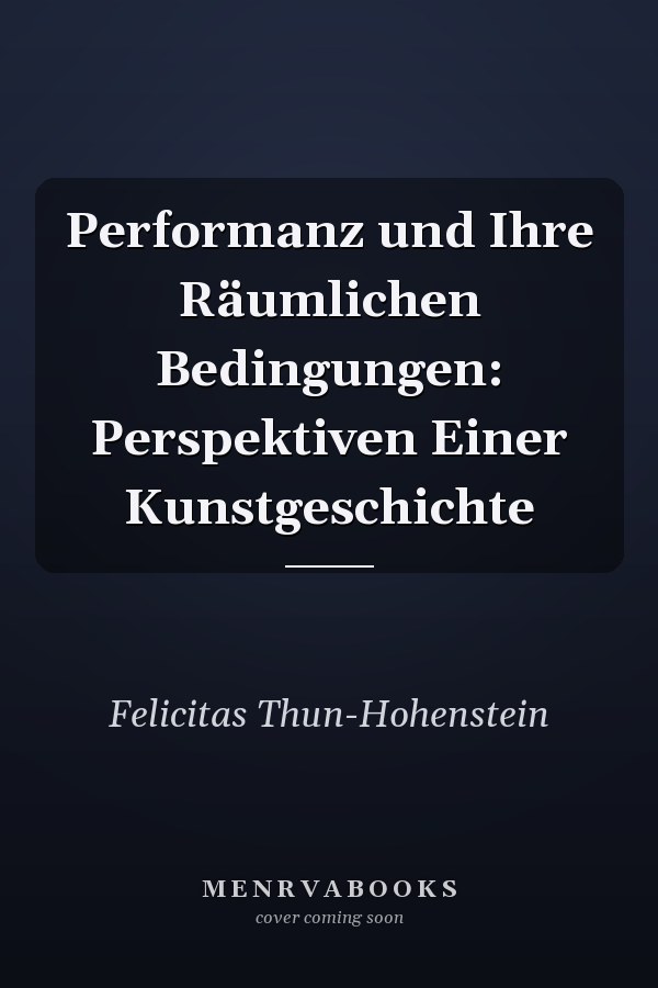 Performanz und Ihre Räumlichen Bedingungen: Perspektiven Einer Kunstgeschichte