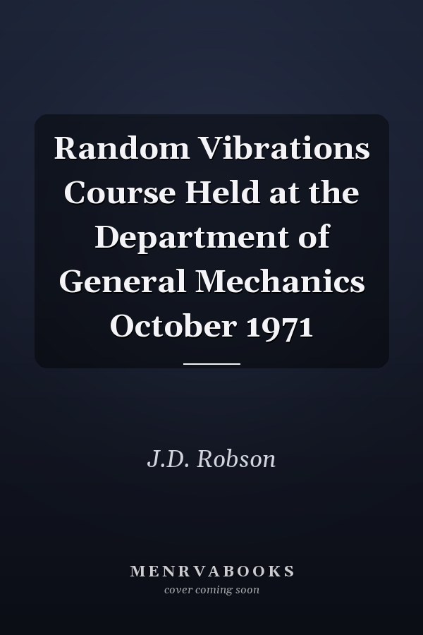 Random Vibrations Course Held at the Department of General Mechanics October 1971