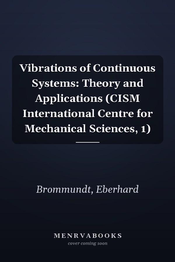 Vibrations of Continuous Systems: Theory and Applications (CISM International Centre for Mechanical Sciences, 1)