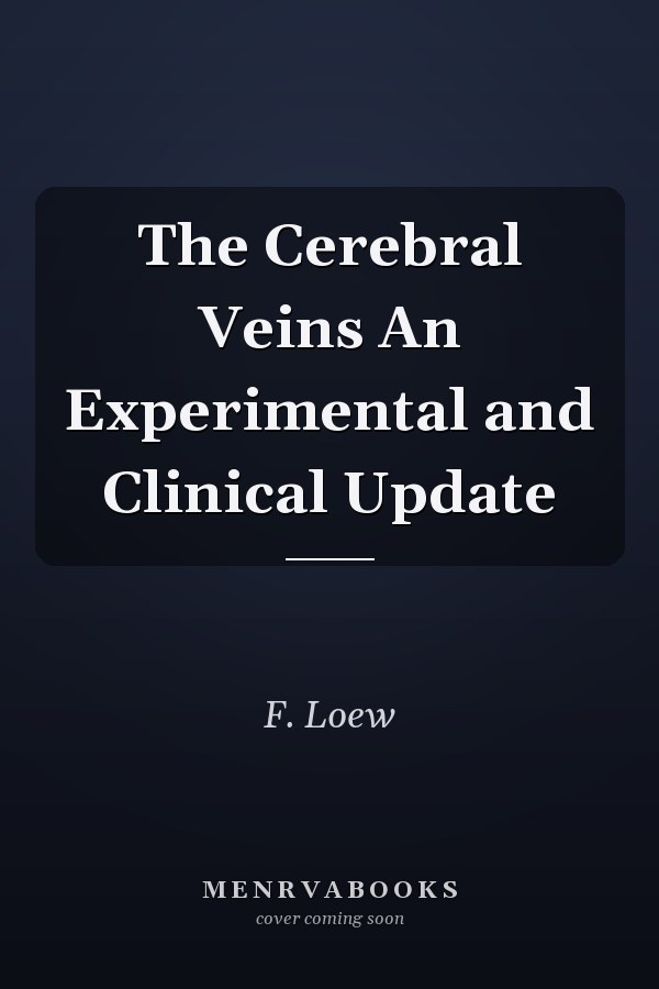 The Cerebral Veins An Experimental and Clinical Update