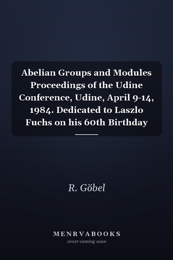 Abelian Groups and Modules Proceedings of the Udine Conference, Udine, April 9-14, 1984. Dedicated to Laszlo Fuchs on his 60th Birthday
