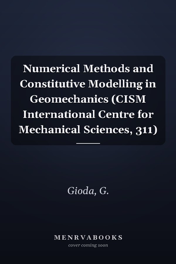 Numerical Methods and Constitutive Modelling in Geomechanics (CISM International Centre for Mechanical Sciences, 311)