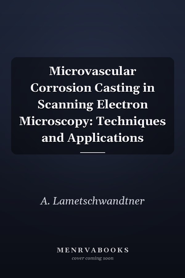 Microvascular Corrosion Casting in Scanning Electron Microscopy: Techniques and Applications