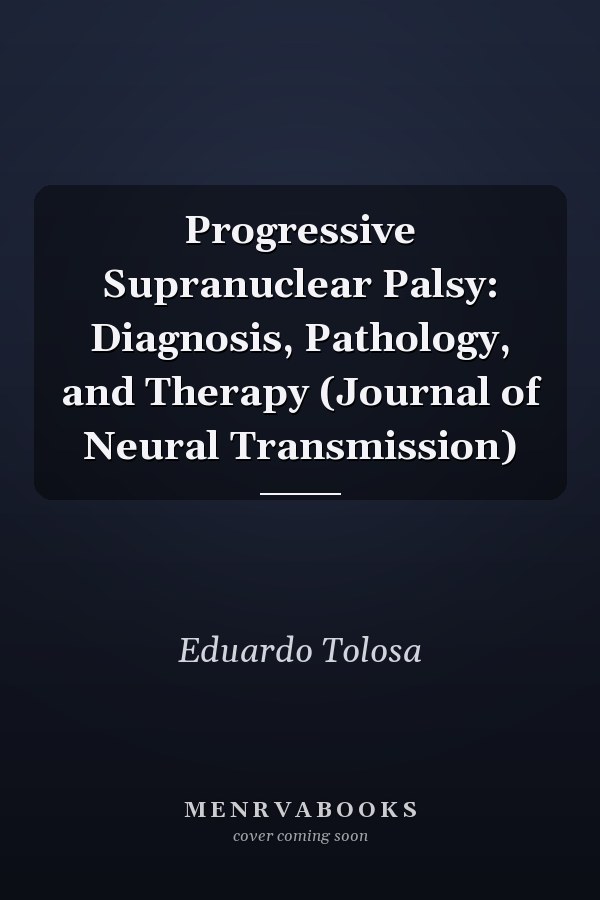 Progressive Supranuclear Palsy: Diagnosis, Pathology, and Therapy (Journal of Neural Transmission)