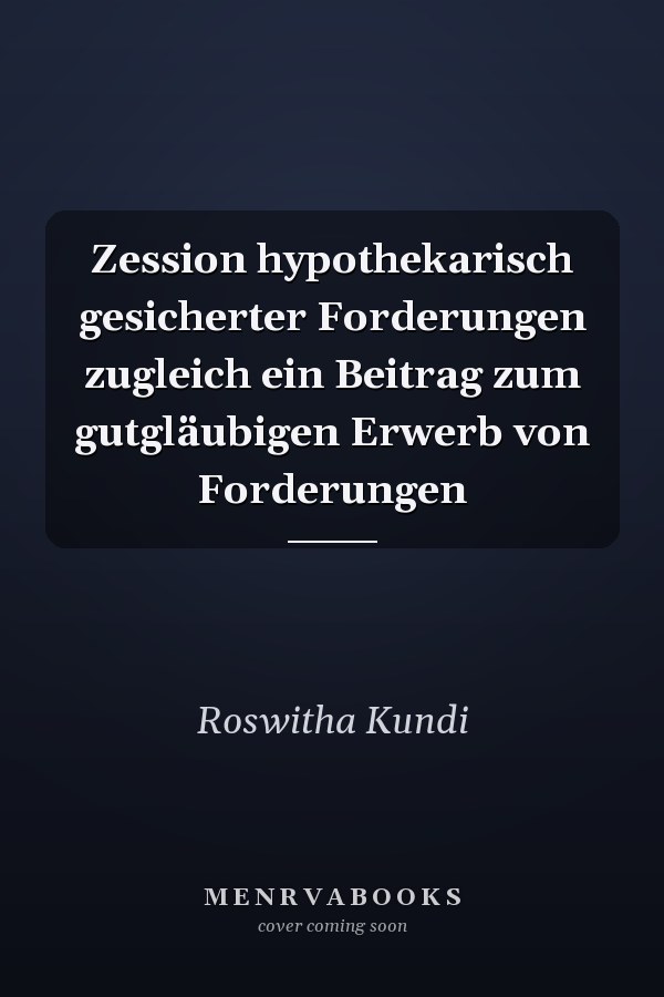 Zession hypothekarisch gesicherter Forderungen zugleich ein Beitrag zum gutgläubigen Erwerb von Forderungen