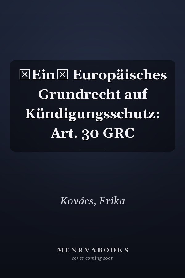 Ein Europäisches Grundrecht auf Kündigungsschutz: Art. 30 GRC
