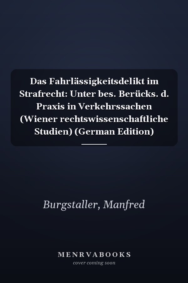 Das Fahrlässigkeitsdelikt im Strafrecht: Unter bes. Berücks. d. Praxis in Verkehrssachen (Wiener rechtswissenschaftliche Studien) (German Edition)