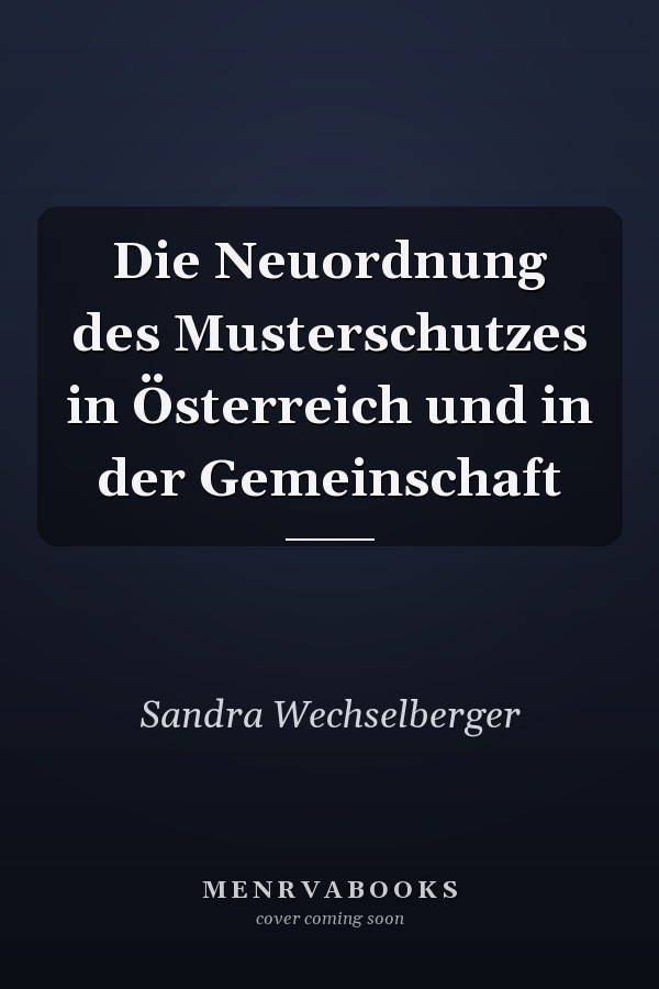 Die Neuordnung des Musterschutzes in Österreich und in der Gemeinschaft