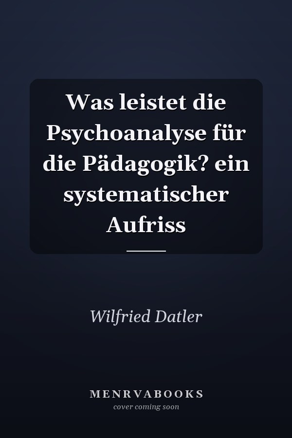 Was leistet die Psychoanalyse für die Pädagogik? ein systematischer Aufriss