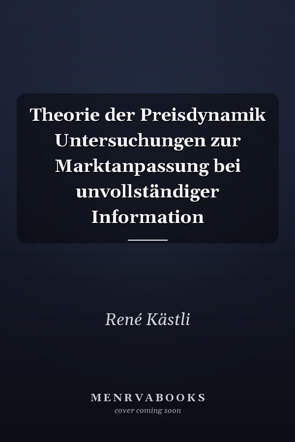 Theorie der Preisdynamik Untersuchungen zur Marktanpassung bei unvollständiger Information