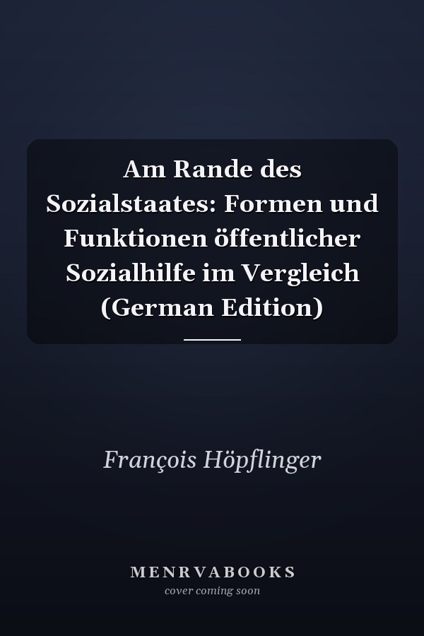 Am Rande des Sozialstaates: Formen und Funktionen öffentlicher Sozialhilfe im Vergleich (German Edition)