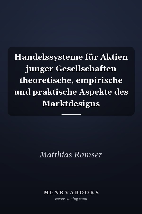 Handelssysteme für Aktien junger Gesellschaften theoretische, empirische und praktische Aspekte des Marktdesigns