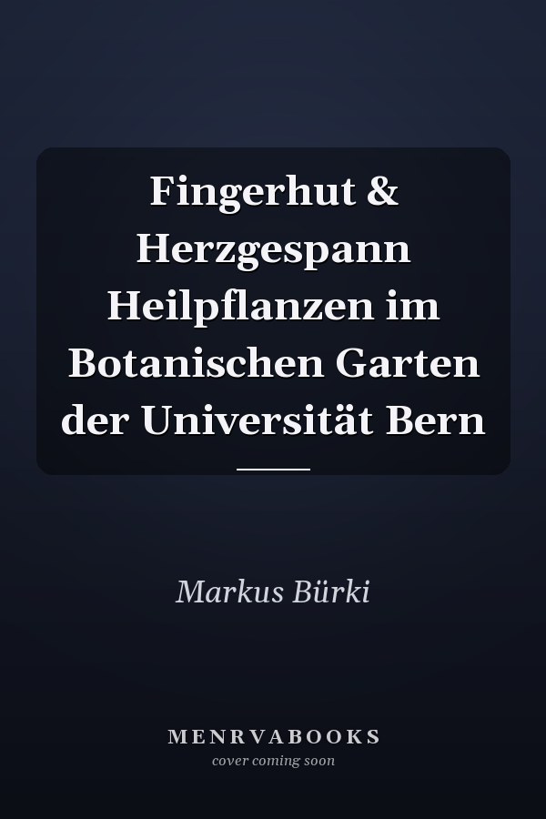 Fingerhut & Herzgespann Heilpflanzen im Botanischen Garten der Universität Bern