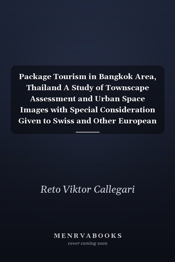 Package Tourism in Bangkok Area, Thailand A Study of Townscape Assessment and Urban Space Images with Special Consideration Given to Swiss and Other European Pleasure Tourists