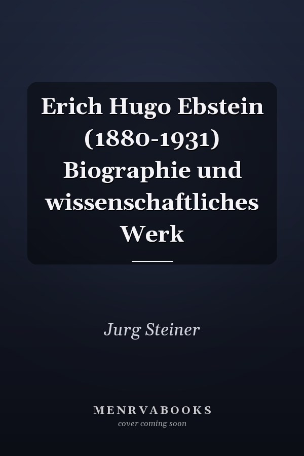 Erich Hugo Ebstein (1880-1931) Biographie und wissenschaftliches Werk