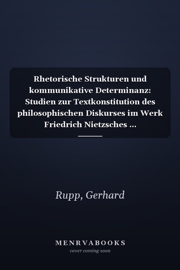 Rhetorische Strukturen und kommunikative Determinanz: Studien zur Textkonstitution des philosophischen Diskurses im Werk Friedrich Nietzsches ... Universitaires Européennes) (German Edition)