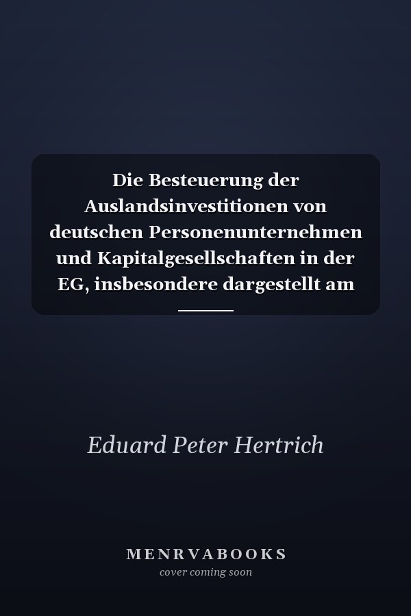 Die Besteuerung der Auslandsinvestitionen von deutschen Personenunternehmen und Kapitalgesellschaften in der EG, insbesondere dargestellt am Beispiel von Direktinvestitionen in Frankreich und den Niederlanden