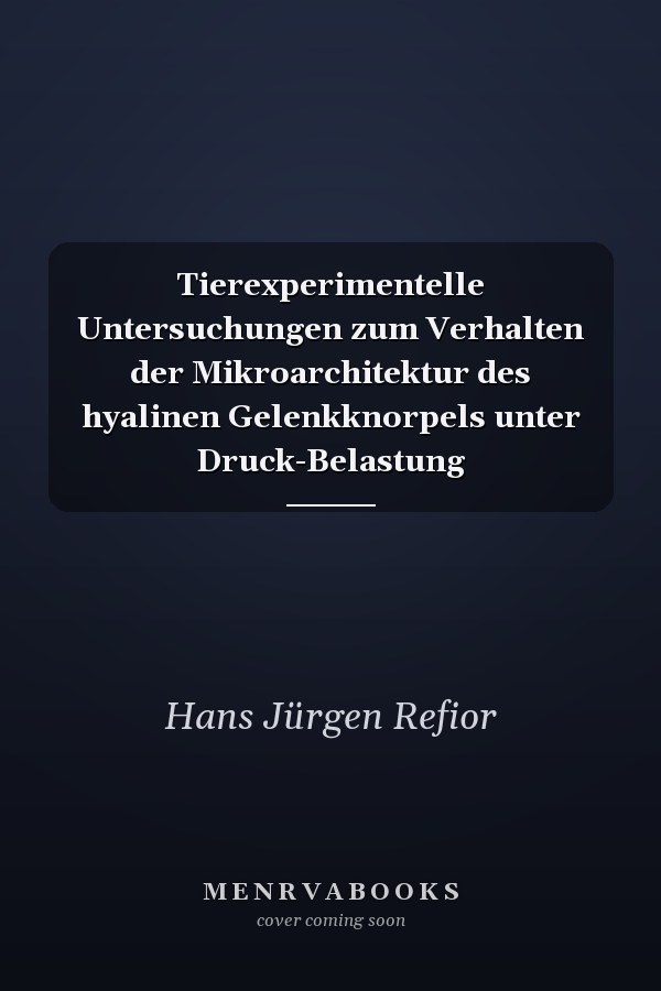 Tierexperimentelle Untersuchungen zum Verhalten der Mikroarchitektur des hyalinen Gelenkknorpels unter Druck-Belastung