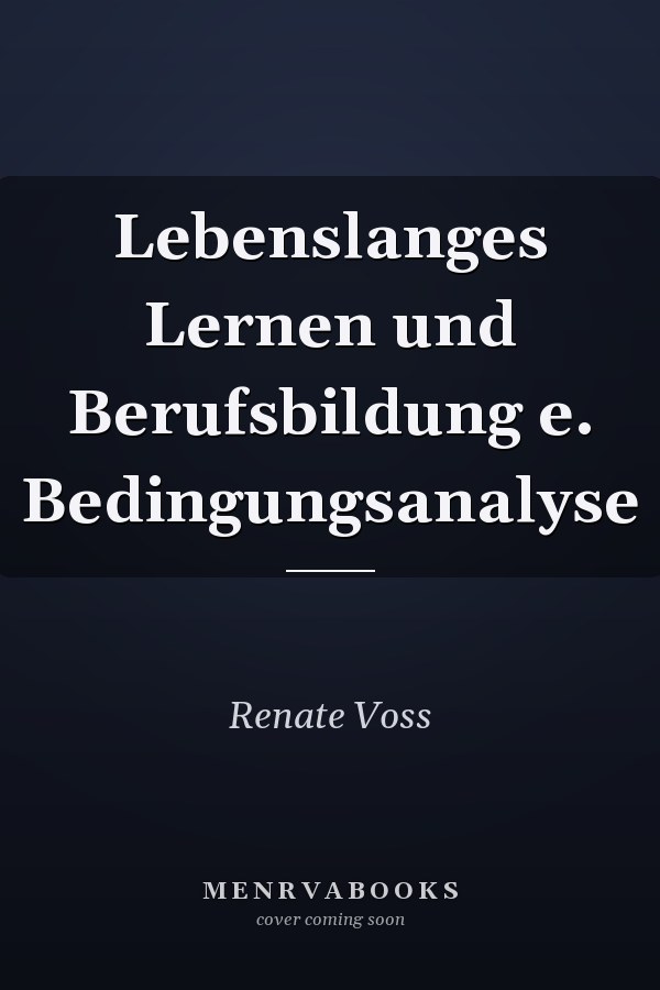 Lebenslanges Lernen und Berufsbildung e. Bedingungsanalyse