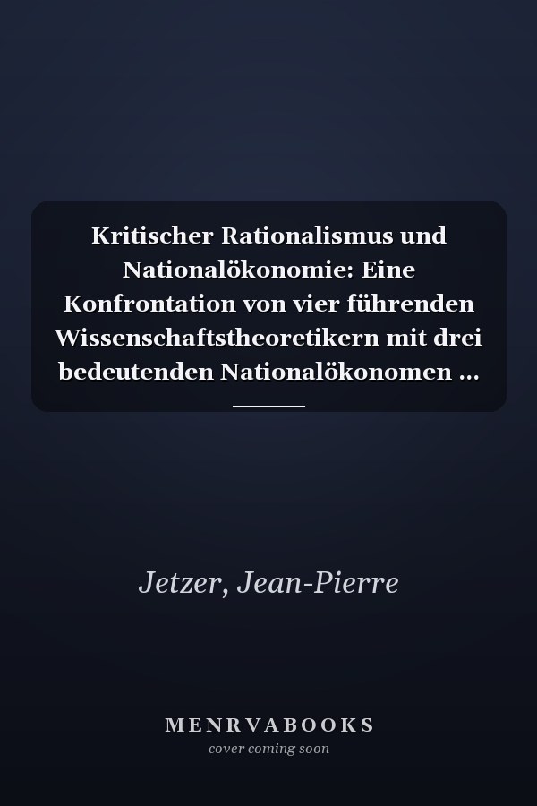 Kritischer Rationalismus und Nationalökonomie: Eine Konfrontation von vier führenden Wissenschaftstheoretikern mit drei bedeutenden Nationalökonomen ... und Sozialwissenschaften) (German Edition)