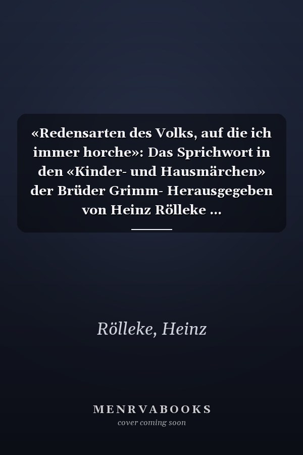 «Redensarten des Volks, auf die ich immer horche»: Das Sprichwort in den «Kinder- und Hausmärchen» der Brüder Grimm- Herausgegeben von Heinz Rölleke ... (Sprichwörterforschung) (German Edition)