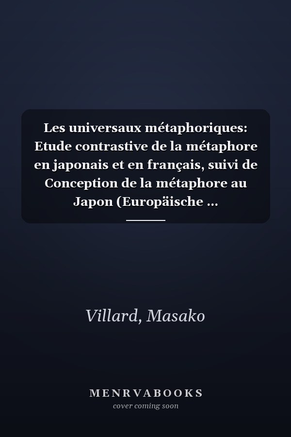 Les universaux métaphoriques: Etude contrastive de la métaphore en japonais et en français, suivi de Conception de la métaphore au Japon (Europäische ... Universitaires Européennes) (French Edition)